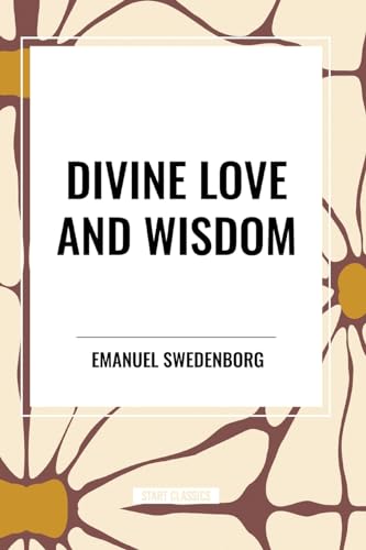 Divine Love and Wisdom von Start Classics