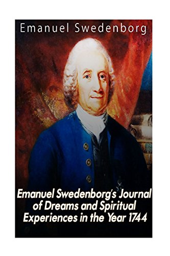 Emanuel Swedenborg’s Journal of Dreams and Spiritual Experiences in the Year 1744 Emanuel Swedenborg’s Journal of Dreams and Spiritual Experiences in the Year 1744 von CreateSpace Independent Publishing Platform
