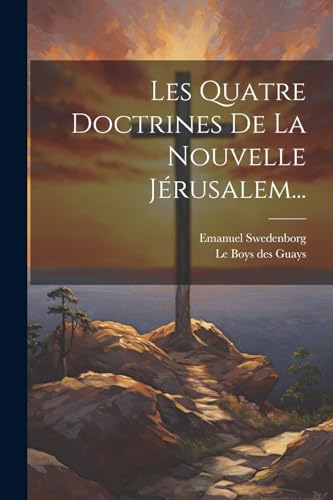 Les Quatre Doctrines De La Nouvelle Jérusalem... von Legare Street Press