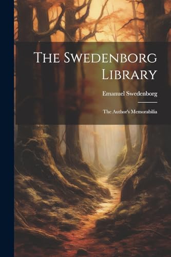The Swedenborg Library: The Author's Memorabilia von Legare Street Press