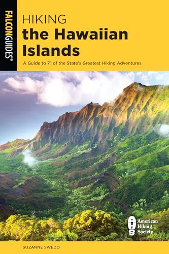 Hiking the Hawaiian Islands: A Guide to 72 of the State's Greatest Hiking Adventures: A Guide to 71 of the State's Greatest Hiking Adventures (Falcon Guides)