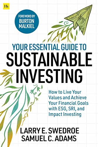 Your Essential Guide to Sustainable Investing: How to Live Your Values and Achieve Your Financial Goals With Esg, Sri, and Impact Investing von Harriman House Publishing