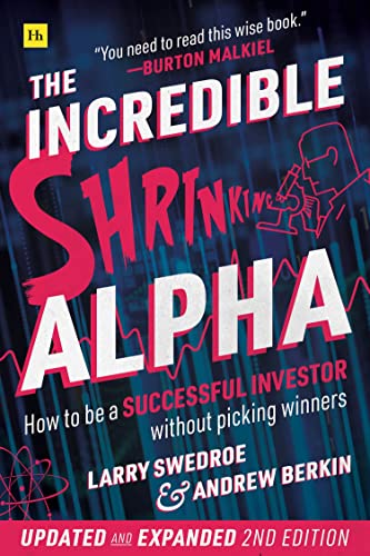 The Incredible Shrinking Alpha 2nd edition: How to be a successful investor without picking winners The Incredible Shrinking Alpha 2nd edition: How to be a successful investor without picking winners