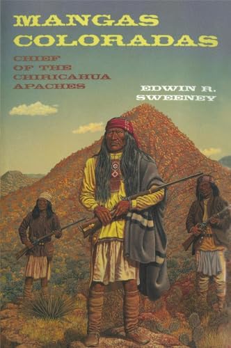 Mangas Coloradas: Chief of the Chiricahua Apaches (Civilization of the American Indian, Band 231)