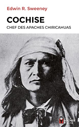 Cochise: Chef des Apaches chiricahuas