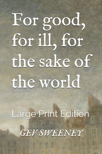 For good, for ill, for the sake of the world: Large Print Edition von Independently published