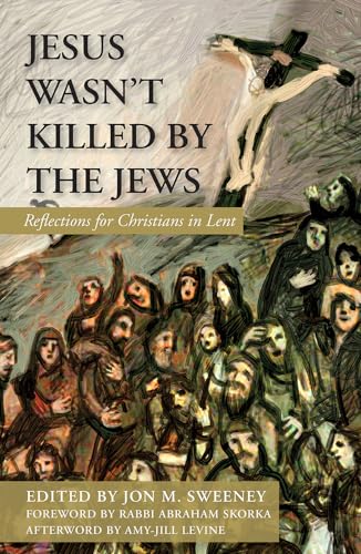 Jesus Wasn't Killed by the Jews: Reflections for Christians in Lent