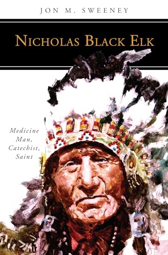 Nicholas Black Elk: Medicine Man, Catechist, Saint (People of God) von Liturgical Press