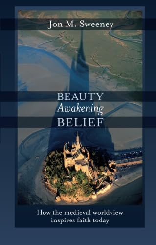 Beauty Awakening Belief: How the Medieval Worldview Inspires Faith Today von SPCK