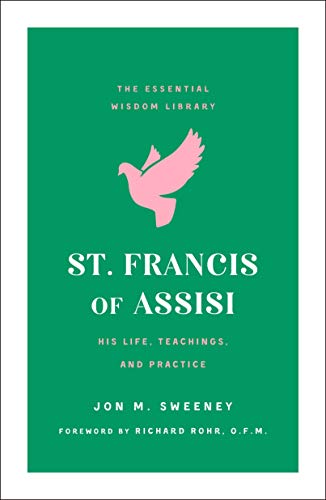 St. Francis of Assisi: His Life, Teachings, and Practice (Essential Wisdom Library)