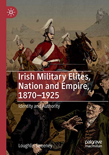 Irish Military Elites, Nation and Empire, 1870–1925: Identity and Authority von MACMILLAN