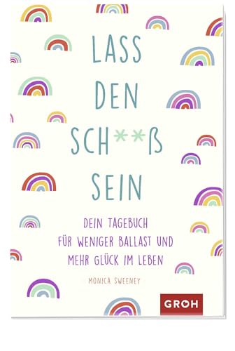 Lass den Sch**ß sein: Dein Tagebuch für weniger Ballast und mehr Glück im Leben | Anti-Stress-Mitmachbuch Lass den Sch**ß sein: Dein Tagebuch für weniger Ballast und mehr Glück im Leben | Anti-Stress-Mitmachbuch