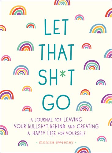 Let That Sh*t Go: A Journal for Leaving Your Bullsh*t Behind and Creating a Happy Life (Zen as F*ck Journals, Band 1) von St. Martin's Press