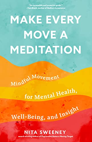 Make Every Move a Meditation: Mindful Movement for Mental Health, Well-Being, and Insight (Benefits of Exercise as Meditation) von Mango