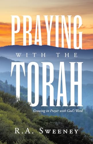 Praying with the Torah: Growing in Prayer with God's Word von WestBow Press