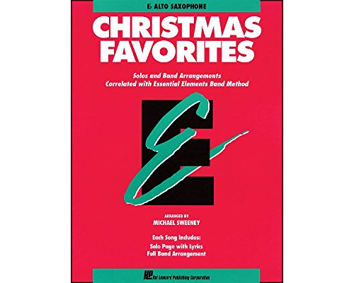Essential Elements Christmas Favorites: Eb Alto Saxophone: E Flat Alto Saxophone: Solos and Band Arrangements Correlated with Essential Elements Band Method