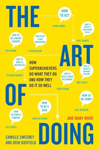 The Art of Doing: How Superachievers Do What They Do and How They Do It So Well