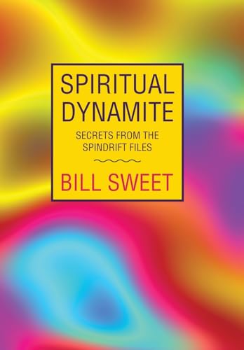 Spiritual Dynamite: Secrets from the Spindrift Files von Xlibris Us