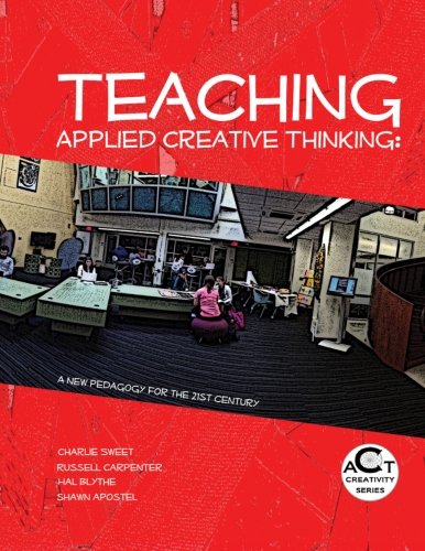 Teaching Applied Creative Thinking: A New Pedagogy for the 21st Century (ACT Creativity Series, Band 2)