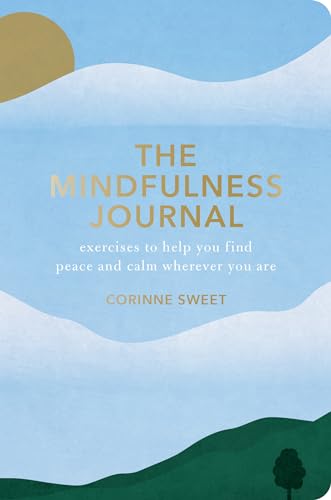 The Mindfulness Journal: Exercises to Help You Find Peace and Calm Wherever You Are von Rodale