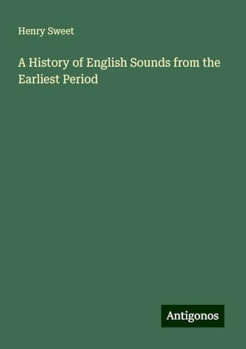 A History of English Sounds from the Earliest Period von Antigonos Verlag