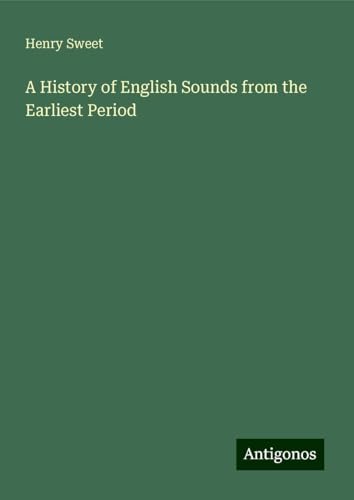 A History of English Sounds from the Earliest Period von Antigonos Verlag