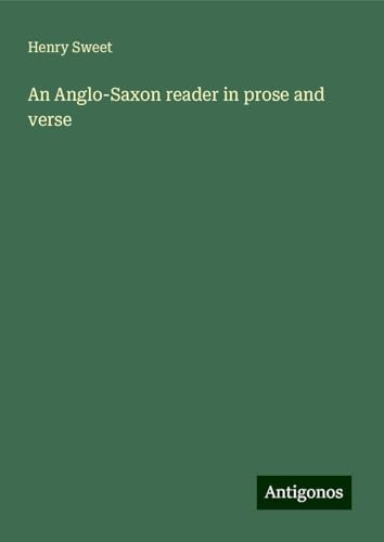 An Anglo-Saxon reader in prose and verse von Antigonos Verlag