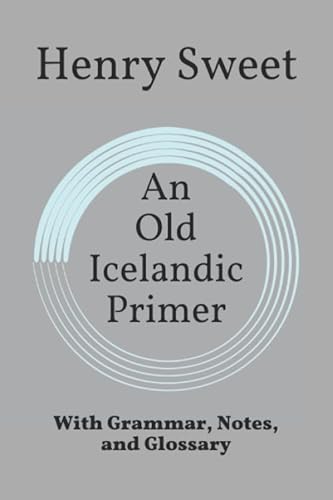 An Old Icelandic Primer: With Grammar, Notes, and Glossary von Independently Published