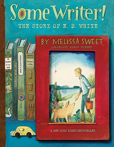 Some Writer!: The Story of E. B. White von Houghton Mifflin