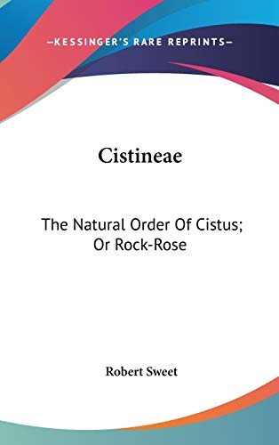 Cistineae: The Natural Order of Cistus, or Rock-rose