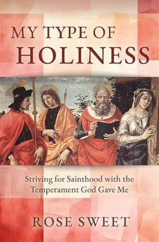 My Type of Holiness: Striving for Sainthood with the Temperament God Gave Me von Our Sunday Visitor