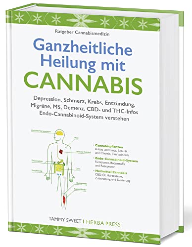 Ganzheitliche Heilung mit Cannabis: Depression, Schmerz, Krebs, Entzündung, Migräne, MS, Demenz. CBD- und THC-Infos. Hanf Infos. von Herba Press