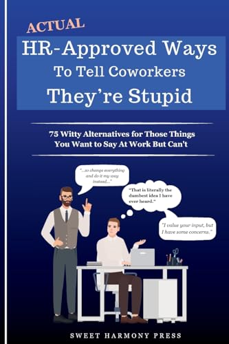 Actual HR-Approved Ways to Tell Coworkers They're Stupid: 75 Witty Alternatives for Those Things You Want to Say At Work But Can't - Office Coworker Gag Gift - Joke Book