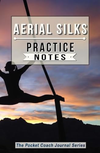Aerial Silks Practice Notes: Aerial Silks Notebook for Coaching Tips and Goal Setting - Pocket Edition