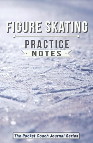 Figure Skating Practice Notes: Figure Skating Notebook for Coaching Tips and Goal Setting - Pocket Edition