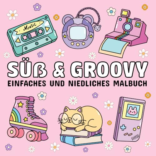 Süß und Groovy-Einfaches und niedliches Malbuch: 52 einfache, deutlich große Motive mit dicken und klaren Linien für Erwachsene und Kinder, perfekt zur Entspannung und Stressabbau. Süß und Groovy-Einfaches und niedliches Malbuch: 52 einfache, deutlich große Motive mit dicken und klaren Linien für Erwachsene und Kinder, perfekt zur Entspannung und Stressabbau. von Independently published
