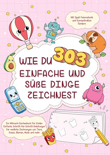 Wie du 303 einfache und süße Dinge zeichnest-Ein Mitmach-Zeichenbuch für Kinder: Einfache Schritt-für-Schritt-Anleitungen für niedliche Zeichnungen ... Mit Spaß Feinmotorik & Konzentration fördern von Bookmundo