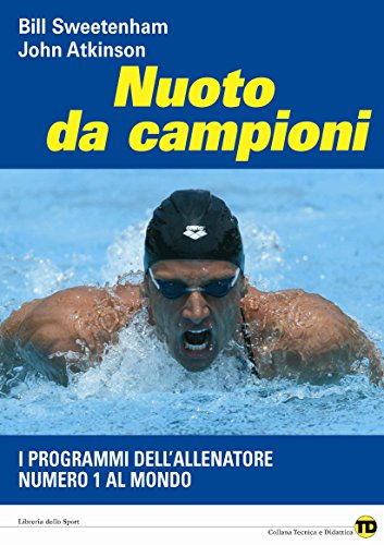 Nuoto da campioni. I programmi dell'allenatore numero 1 al mondo (Tecnica & didattica)