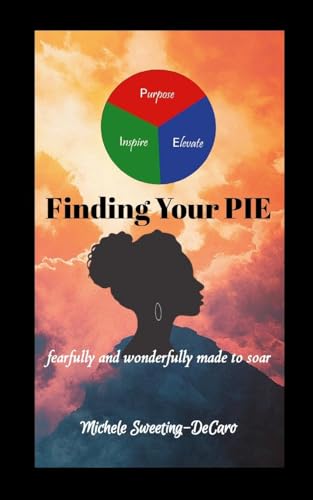 Finding Your PIE: fearfully and wonderfully made to soar von Lulu.com