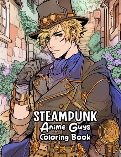 Steampunk Anime Guys Coloring Book: 50 Handsome Attractive Steampunk Guys, Boys, & Men Illustrations For Kids Teens & Adults