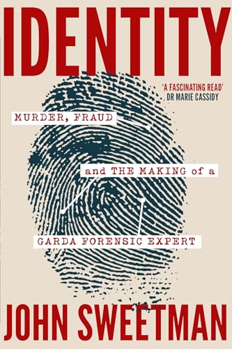 Identity: Murder, Fraud and the Making of a Garda Forensic Expert