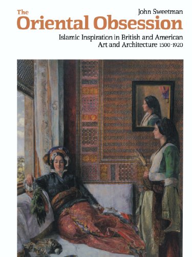 The Oriental Obsession: Islamic Inspiration in British and American Art and Architecture 1500-1920 (Cambridge Studies in the History of Art) von Cambridge University Press