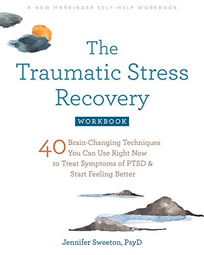 The Traumatic Stress Recovery: 40 Brain-Changing Techniques You Can Use Right Now to Treat Symptoms of PTSD and Start Feeling Better von New Harbinger Publications