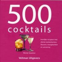 500 cocktails: heerlijke recepten met allerlei sterkedranken, likeuren, mengdranken en versiering von Spiru