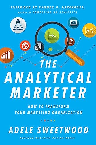 Analytical Marketer: How to Transform Your Marketing Organization Analytical Marketer: How to Transform Your Marketing Organization von Harvard Business Review Press