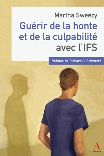 Guérir de la honte et de la culpabilité avec l’IFS (Les Clés de l´IFS) von LES EDITIONS DU NON-Ä