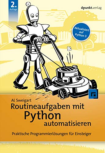 Routineaufgaben mit Python automatisieren: Praktische Programmierlösungen für Einsteiger von Dpunkt.Verlag GmbH