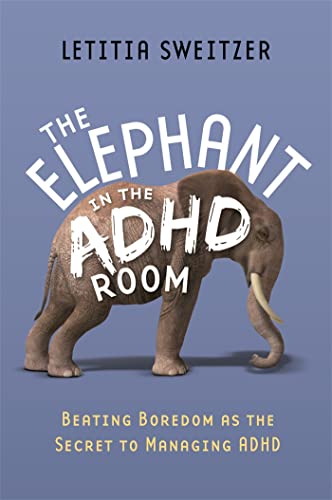 The Elephant in the ADHD Room: Beating Boredom As the Secret to Managing ADHD von Jessica Kingsley Publishers
