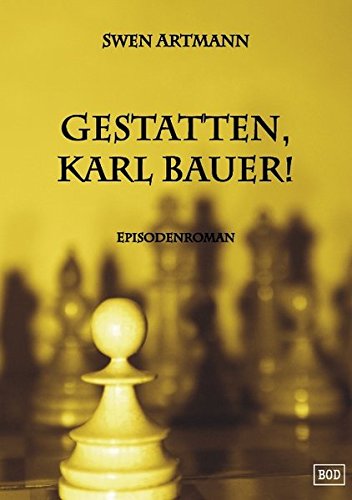Gestatten, Karl Bauer!: Episodenroman von Books on Demand