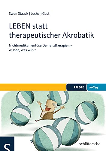 LEBEN statt therapeutischer Akrobatik: Nichtmedikamentöse Demenztherapien - wissen, was wirkt von Schlütersche Verlag